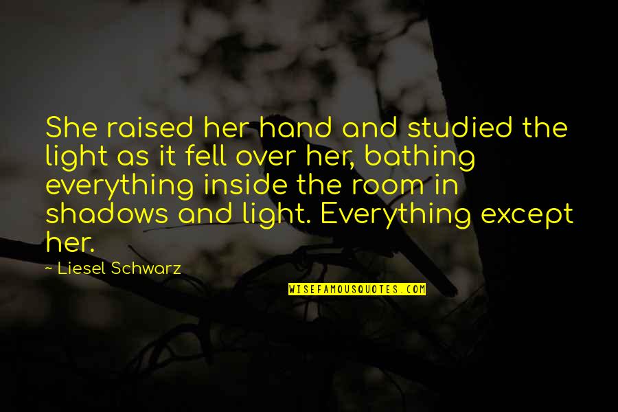 Redoblar Quotes By Liesel Schwarz: She raised her hand and studied the light Redoblar Quotes By Liesel Schwarz: She raised her hand and studied the light
