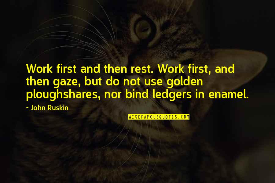 Redoble Por Quotes By John Ruskin: Work first and then rest. Work first, and