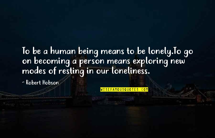 Redobles Quotes By Robert Hobson: To be a human being means to be Redobles Quotes By Robert Hobson: To be a human being means to be