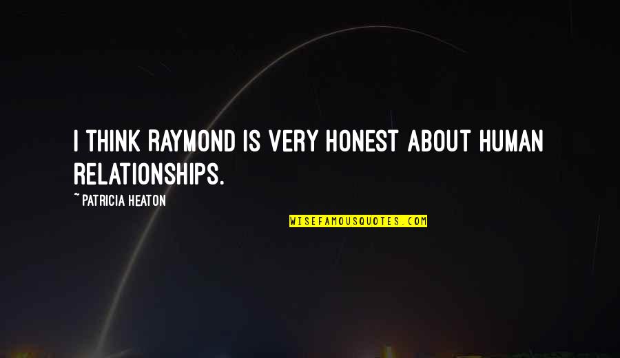 Redoing Life Quotes By Patricia Heaton: I think Raymond is very honest about human