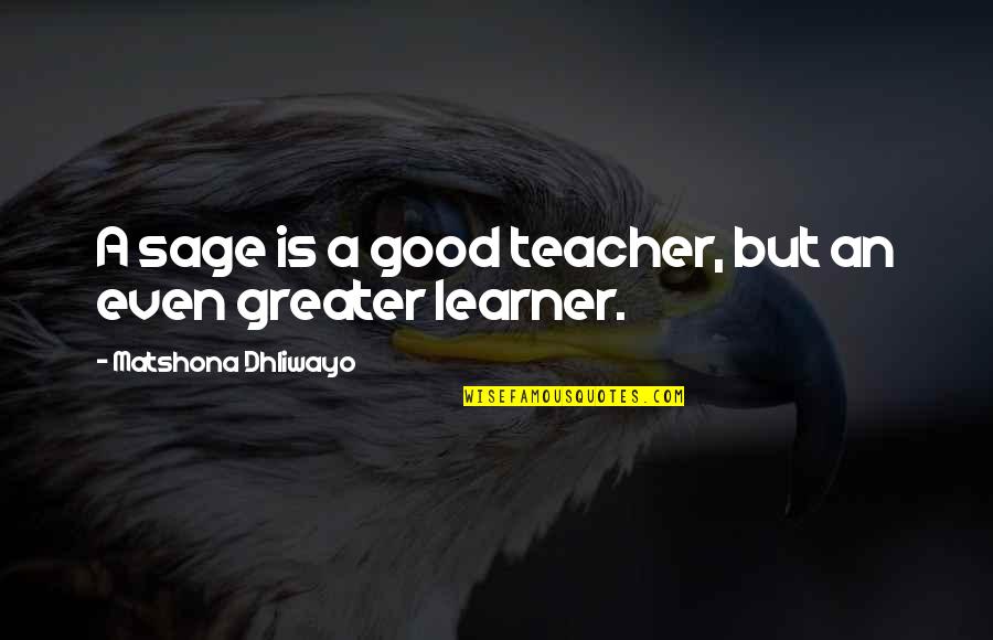 Redoing The Past Quotes By Matshona Dhliwayo: A sage is a good teacher, but an