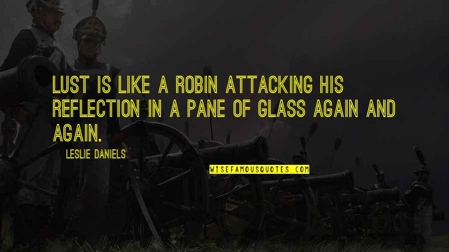Redoma 2020 Quotes By Leslie Daniels: Lust is like a robin attacking his reflection