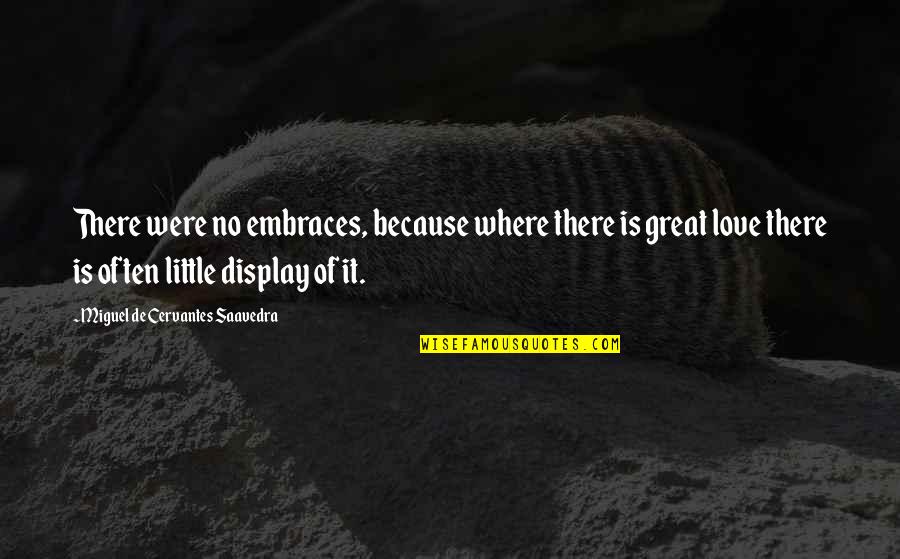 Redoma 2020 Quotes By Miguel De Cervantes Saavedra: There were no embraces, because where there is