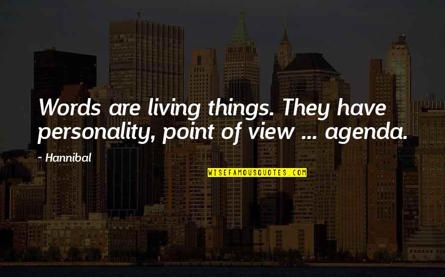 Redonda Nota Quotes By Hannibal: Words are living things. They have personality, point