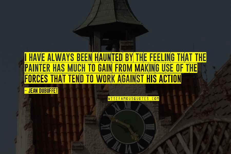 Redonda Nota Quotes By Jean Dubuffet: I have always been haunted by the feeling