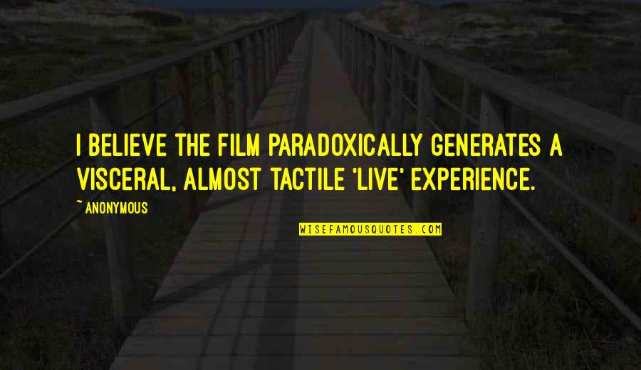Redonditos Un Quotes By Anonymous: I believe the film paradoxically generates a visceral,