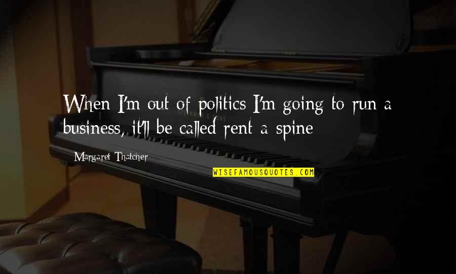 Redone Quotes By Margaret Thatcher: When I'm out of politics I'm going to