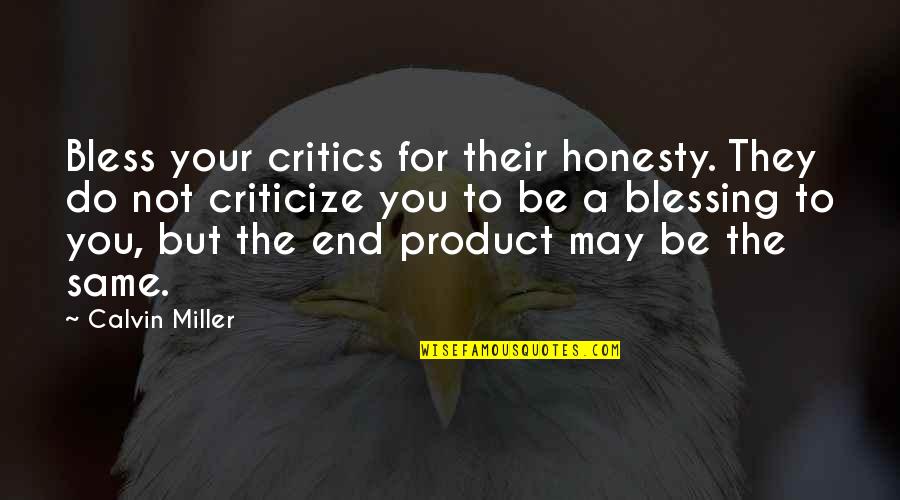 Redonned Quotes By Calvin Miller: Bless your critics for their honesty. They do