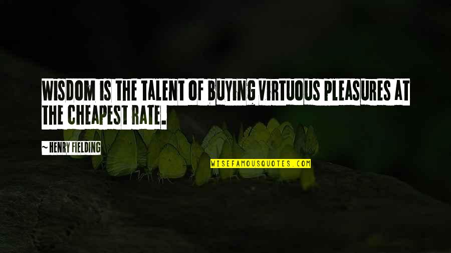Redose Quotes By Henry Fielding: Wisdom is the talent of buying virtuous pleasures
