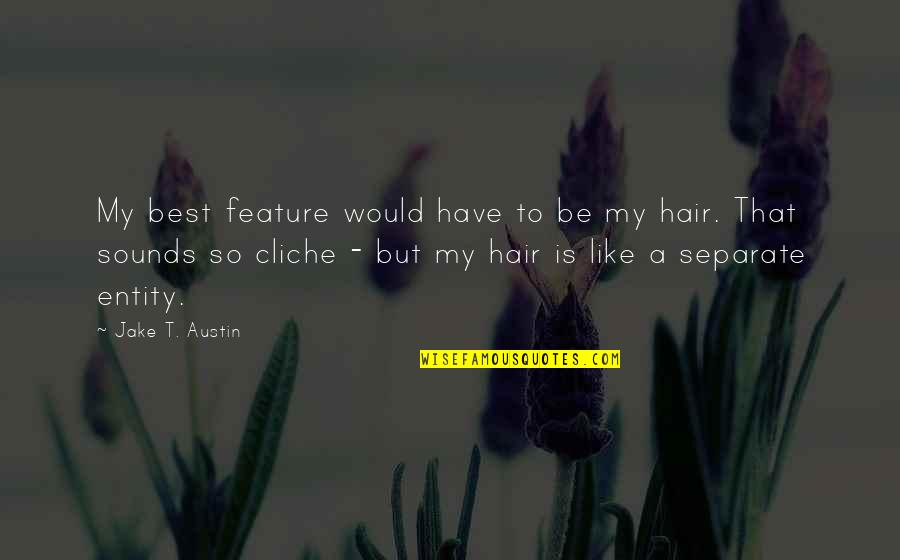 Redoslijed Voznje Quotes By Jake T. Austin: My best feature would have to be my Redoslijed Voznje Quotes By Jake T. Austin: My best feature would have to be my