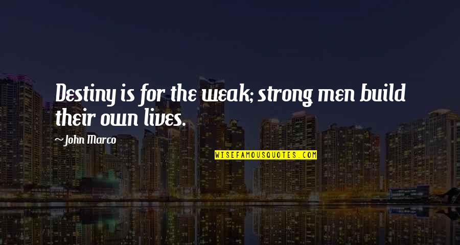 Redouane Bougheraba Quotes By John Marco: Destiny is for the weak; strong men build
