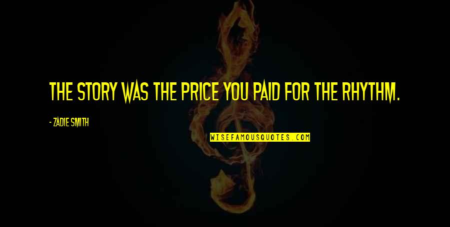 Redouane Litaoui Quotes By Zadie Smith: The story was the price you paid for Redouane Litaoui Quotes By Zadie Smith: The story was the price you paid for