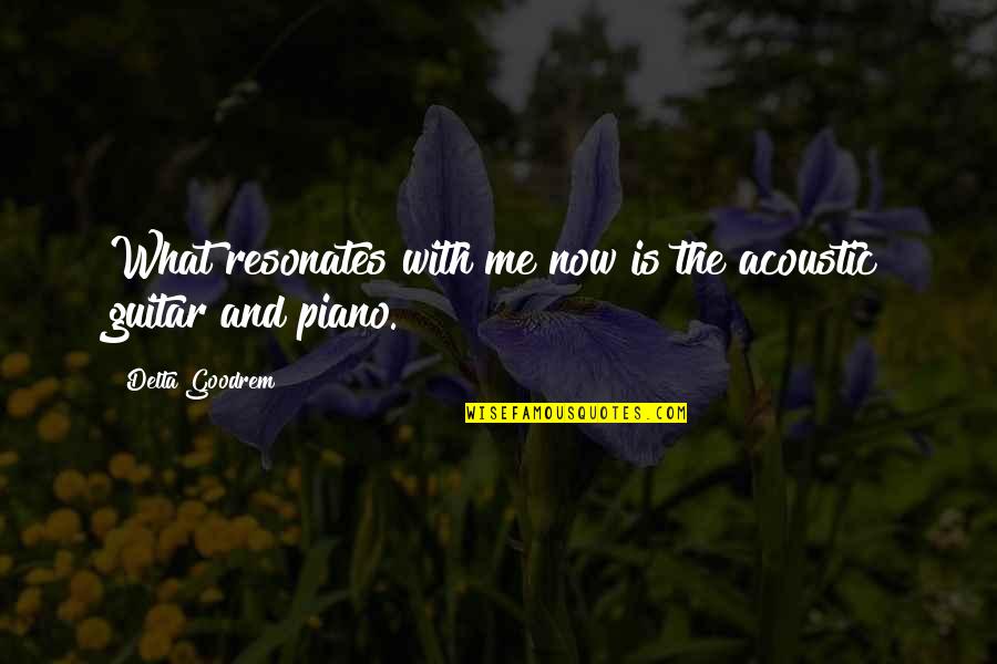 Redoubt Soccer Quotes By Delta Goodrem: What resonates with me now is the acoustic Redoubt Soccer Quotes By Delta Goodrem: What resonates with me now is the acoustic