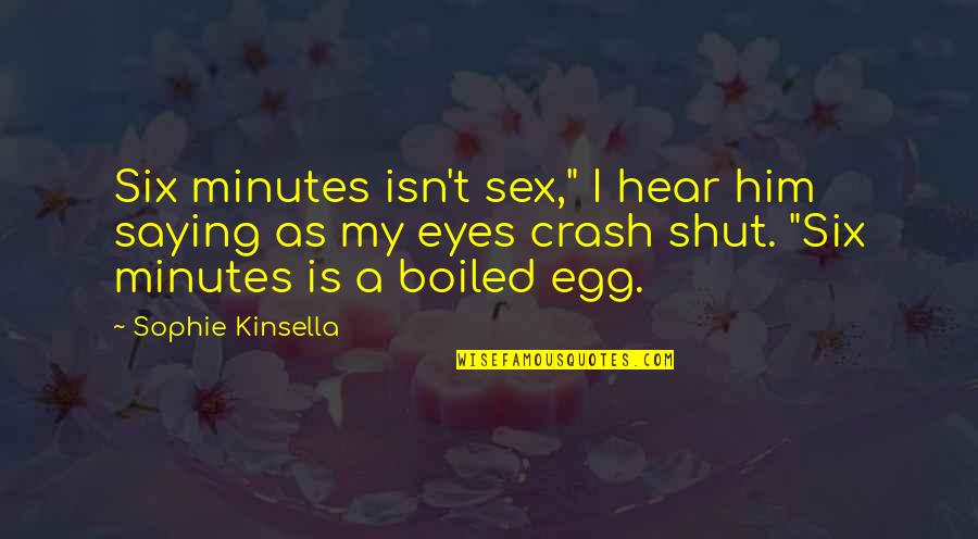 Redoubt Volcano Quotes By Sophie Kinsella: Six minutes isn't sex," I hear him saying