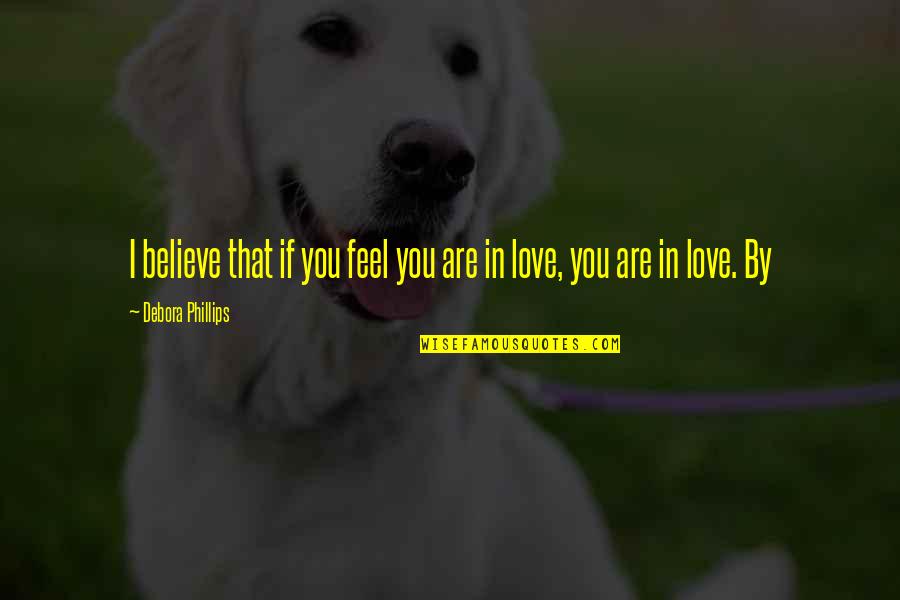 Redoute Interieur Quotes By Debora Phillips: I believe that if you feel you are