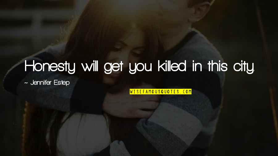 Redovas Quotes By Jennifer Estep: Honesty will get you killed in this city.