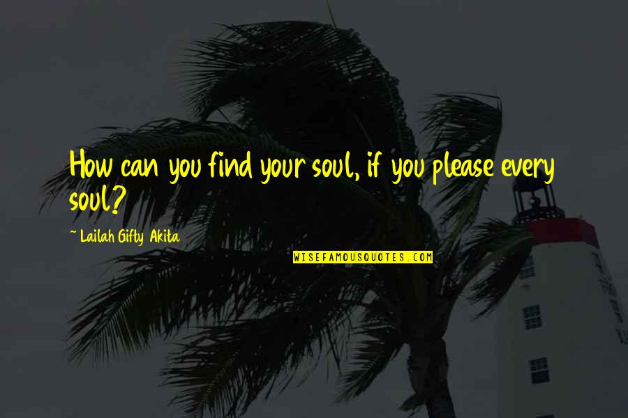 Redovas Quotes By Lailah Gifty Akita: How can you find your soul, if you