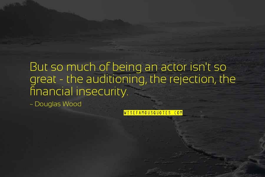 Redovno Sluzenje Quotes By Douglas Wood: But so much of being an actor isn't Redovno Sluzenje Quotes By Douglas Wood: But so much of being an actor isn't