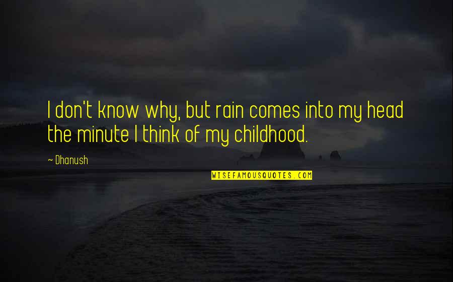 Redpath Mining Quotes By Dhanush: I don't know why, but rain comes into