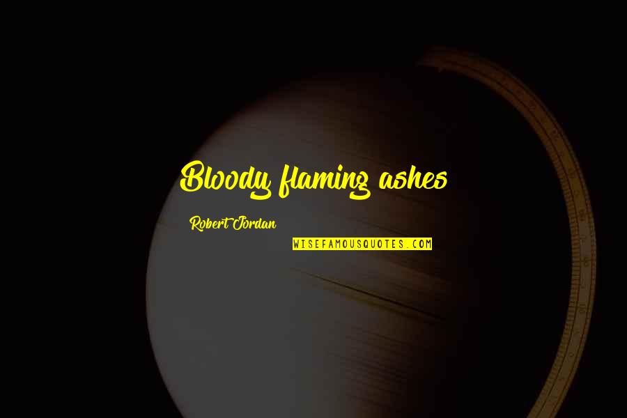 Redrafting Quotes By Robert Jordan: Bloody flaming ashes