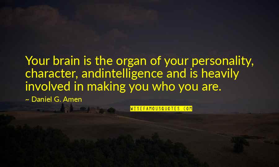 Redraw This Quotes By Daniel G. Amen: Your brain is the organ of your personality,