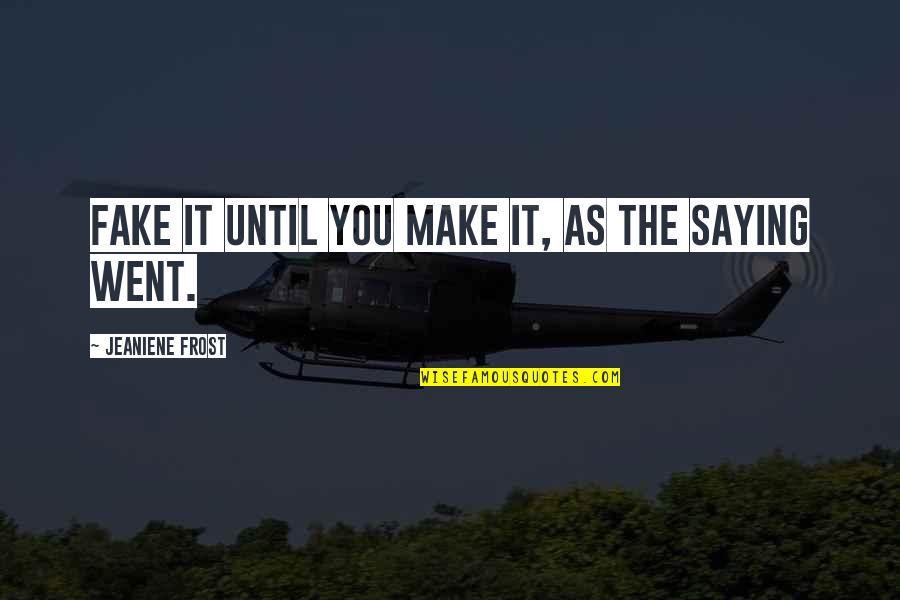 Redraw This Quotes By Jeaniene Frost: Fake it until you make it, as the Redraw This Quotes By Jeaniene Frost: Fake it until you make it, as the