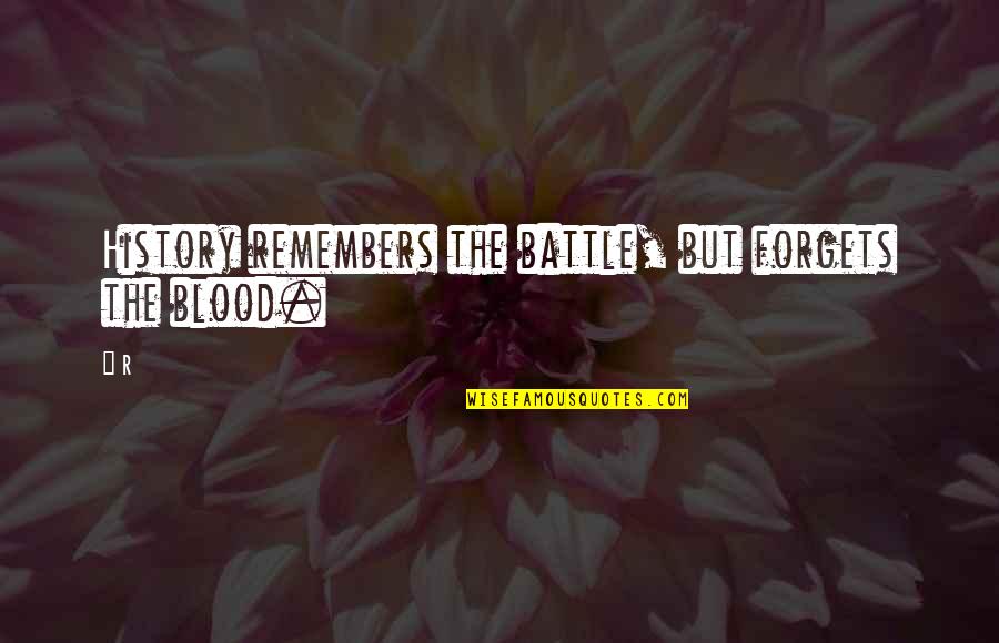 Redream Roms Quotes By R: History remembers the battle, but forgets the blood.