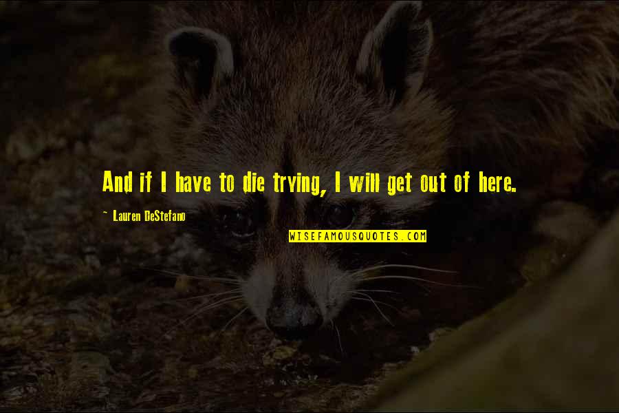 Redressability Standing Quotes By Lauren DeStefano: And if I have to die trying, I Redressability Standing Quotes By Lauren DeStefano: And if I have to die trying, I