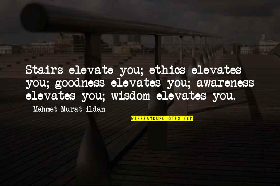 Redressibility Quotes By Mehmet Murat Ildan: Stairs elevate you; ethics elevates you; goodness elevates Redressibility Quotes By Mehmet Murat Ildan: Stairs elevate you; ethics elevates you; goodness elevates