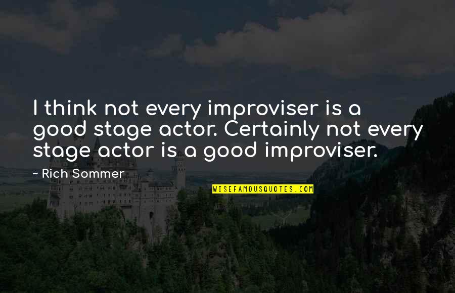 Redrew Quotes By Rich Sommer: I think not every improviser is a good Redrew Quotes By Rich Sommer: I think not every improviser is a good