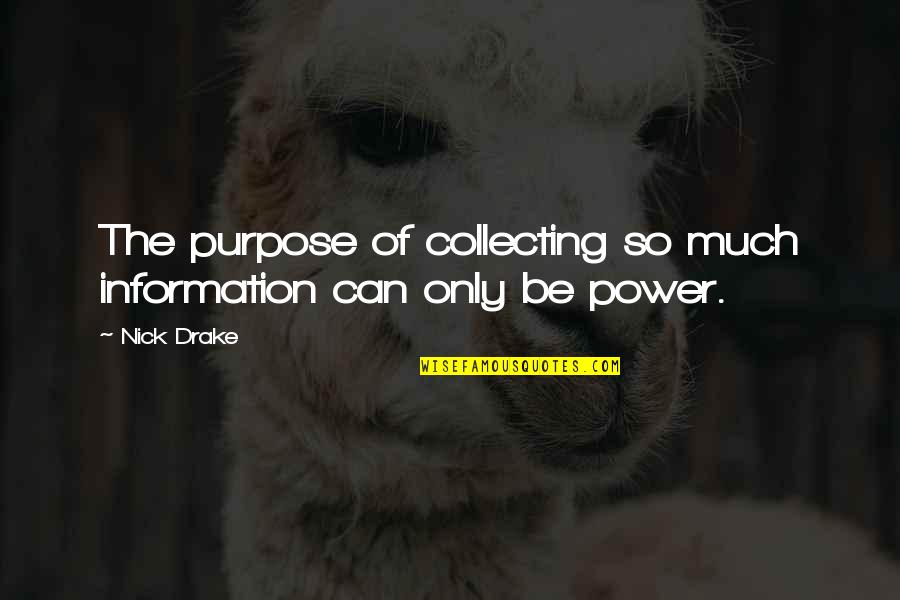 Redricks Quotes By Nick Drake: The purpose of collecting so much information can