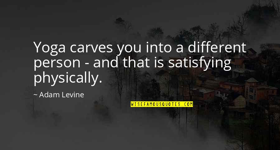 Redrought Quotes By Adam Levine: Yoga carves you into a different person -