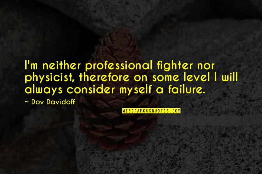 Redruth Library Quotes By Dov Davidoff: I'm neither professional fighter nor physicist, therefore on