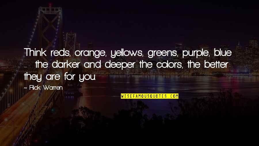 Reds 2 Quotes By Rick Warren: Think reds, orange, yellows, greens, purple, blue -