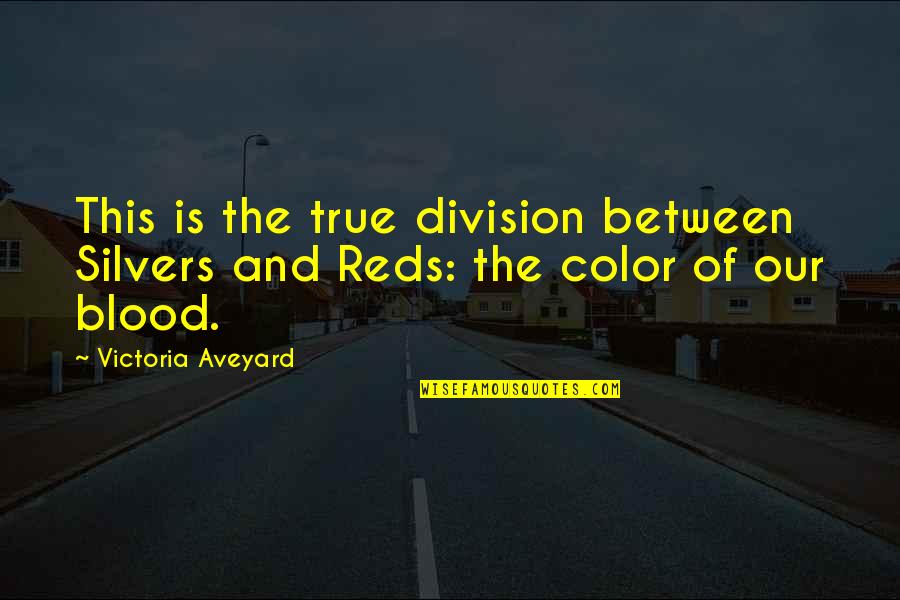 Reds 2 Quotes By Victoria Aveyard: This is the true division between Silvers and
