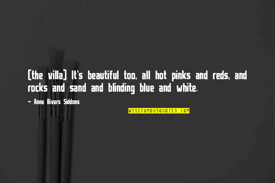 Reds Quotes By Anne Rivers Siddons: (the villa) It's beautiful too, all hot pinks