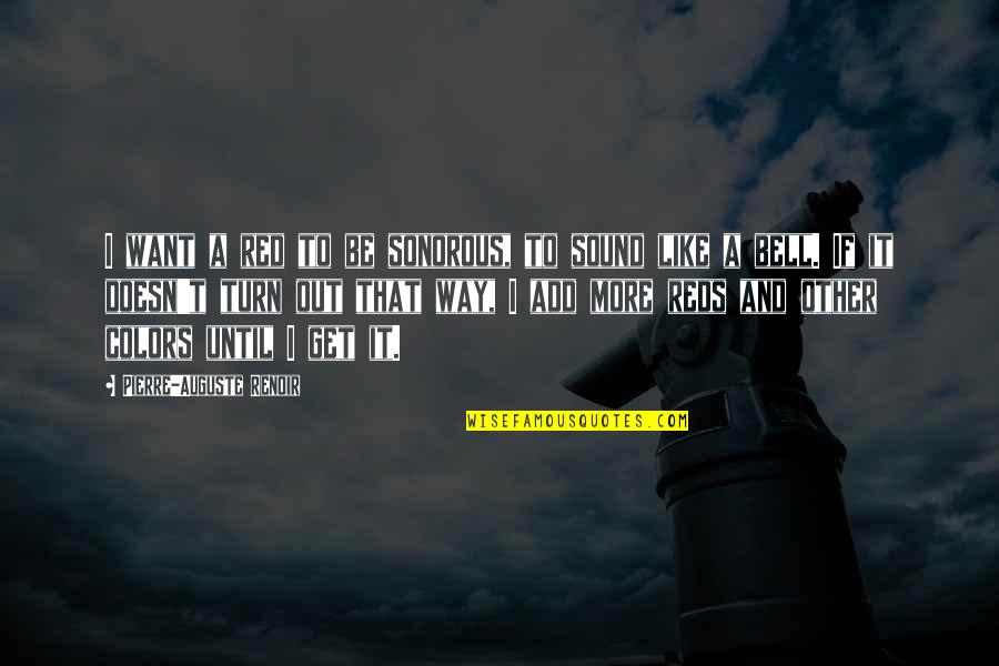 Reds Quotes By Pierre-Auguste Renoir: I want a red to be sonorous, to