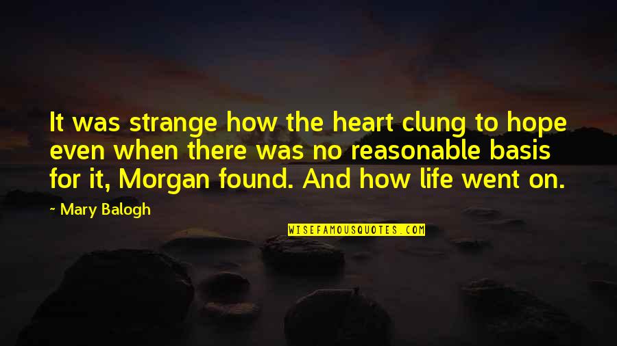 Redshirting Quotes By Mary Balogh: It was strange how the heart clung to
