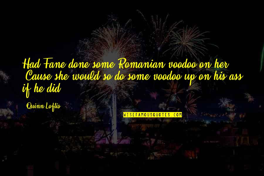 Redtail Quotes By Quinn Loftis: Had Fane done some Romanian voodoo on her?