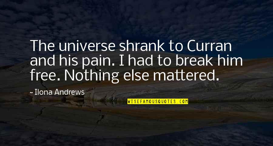 Reduce Obesity Quotes By Ilona Andrews: The universe shrank to Curran and his pain.