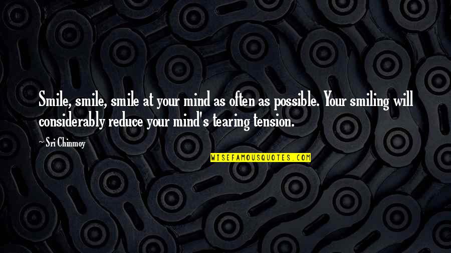 Reduce Tension Quotes By Sri Chinmoy: Smile, smile, smile at your mind as often