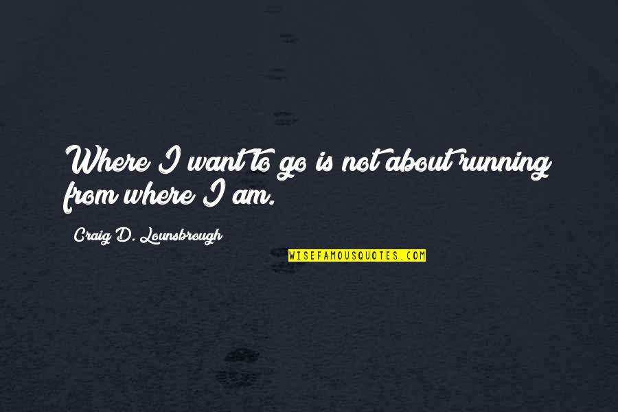 Reduce Violence Quotes By Craig D. Lounsbrough: Where I want to go is not about