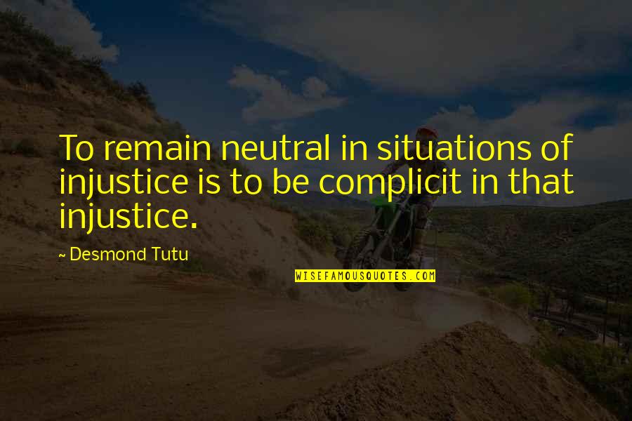 Reduce Violence Quotes By Desmond Tutu: To remain neutral in situations of injustice is