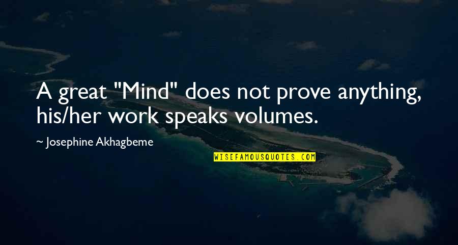 Reduced Love Quotes By Josephine Akhagbeme: A great "Mind" does not prove anything, his/her