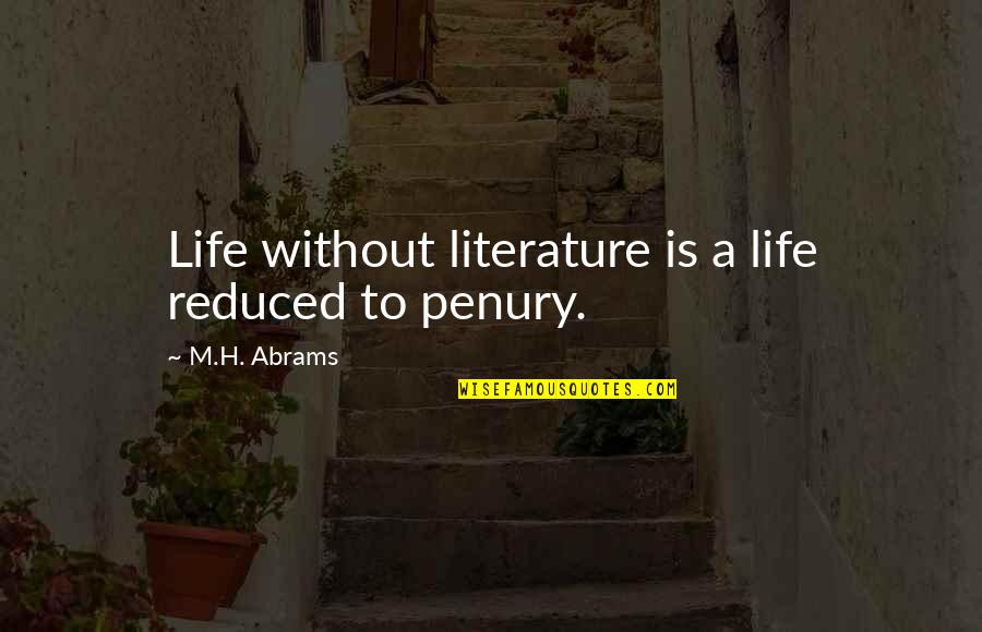 Reduced Quotes By M.H. Abrams: Life without literature is a life reduced to