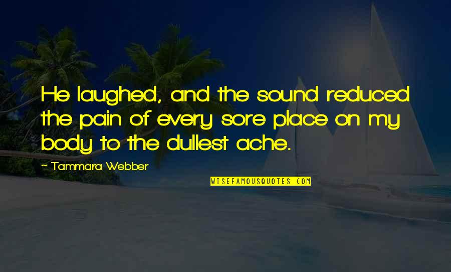 Reduced Quotes By Tammara Webber: He laughed, and the sound reduced the pain