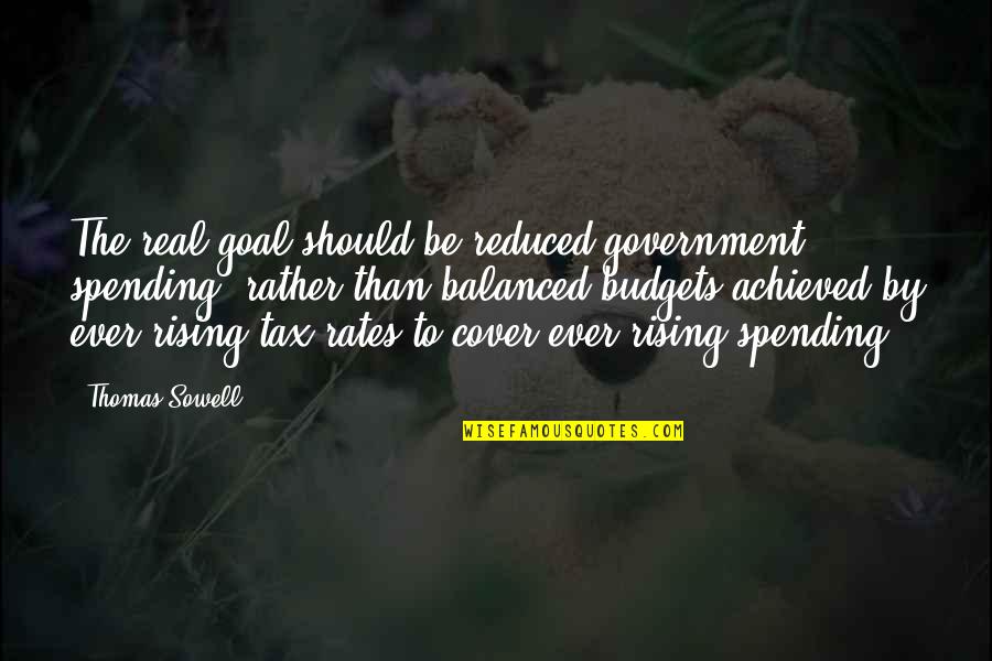 Reduced Quotes By Thomas Sowell: The real goal should be reduced government spending,