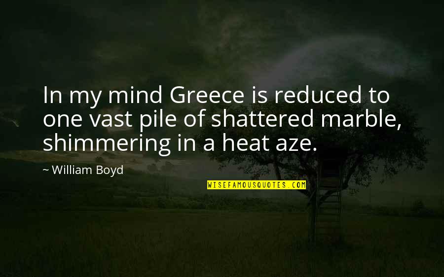 Reduced Quotes By William Boyd: In my mind Greece is reduced to one