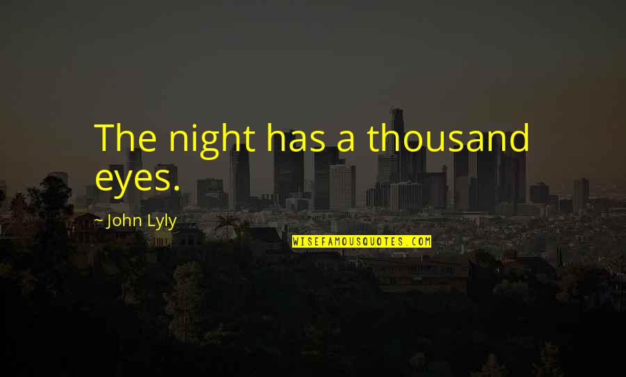 Reduceren Betekenis Quotes By John Lyly: The night has a thousand eyes.