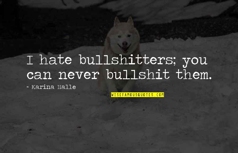 Reducers Flooring Quotes By Karina Halle: I hate bullshitters; you can never bullshit them. Reducers Flooring Quotes By Karina Halle: I hate bullshitters; you can never bullshit them.